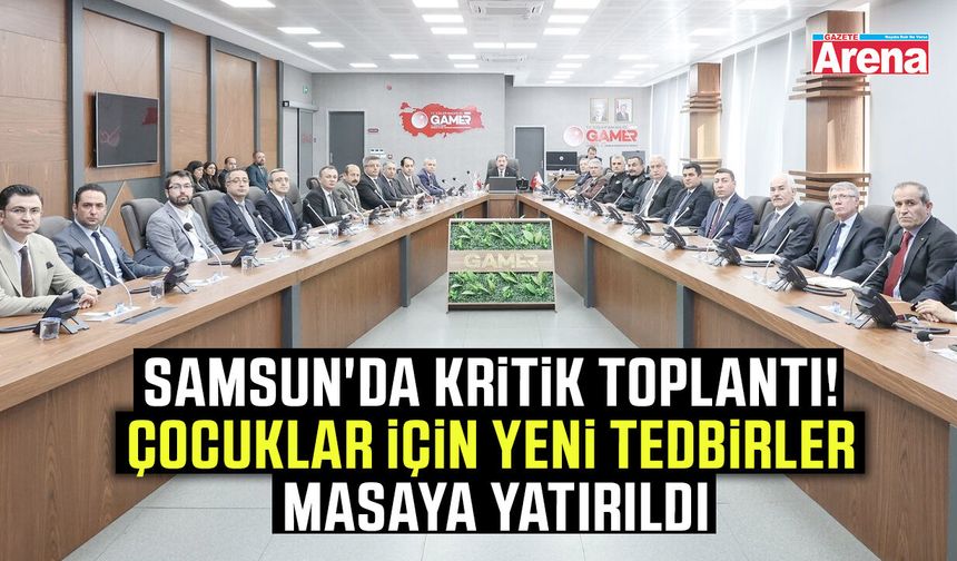 Samsun'da kritik toplantı!