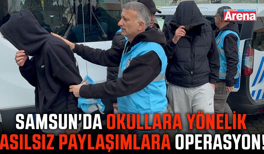 Samsun'da okullara yönelik asılsız paylaşımlara operasyon!