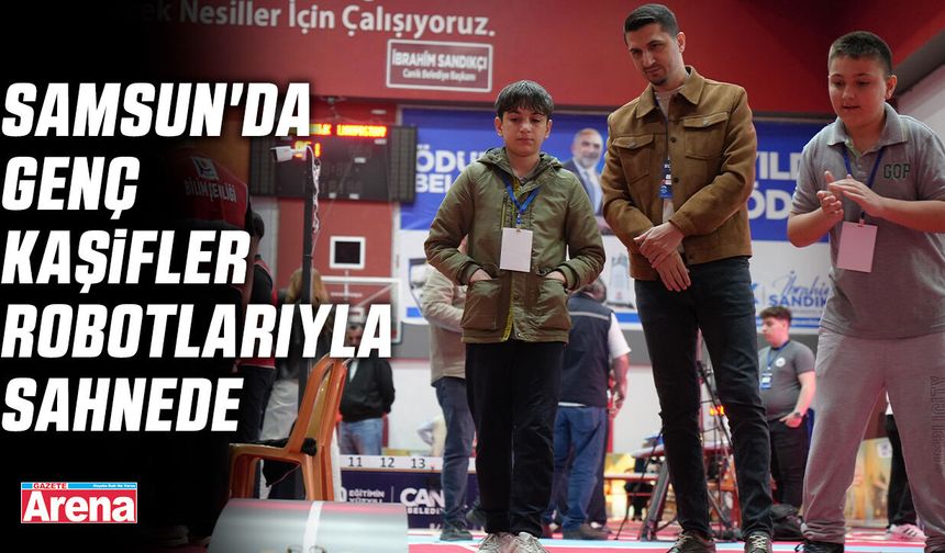 Samsun'da genç kaşifler robotlarıyla sahnede
