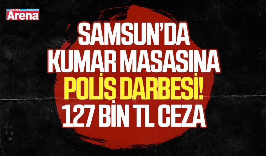 Samsun’da kumar masasına polis darbesi! 127 bin Tl ceza