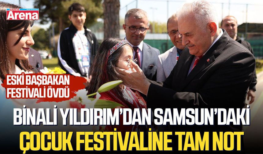 Binali Yıldırım’dan Samsun’daki çocuk festivaline tam not