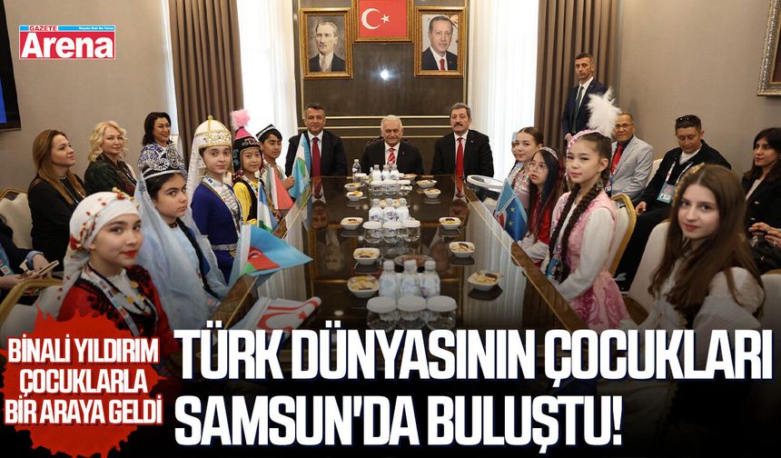 Türk dünyasının çocukları Samsun'da buluştu!