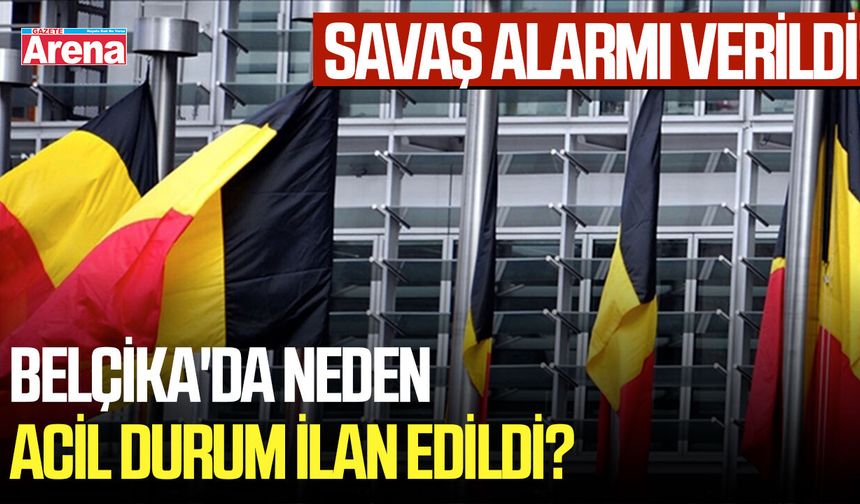 Belçika'da neden acil durum ilan edildi? Savaş alarmı verildi!
