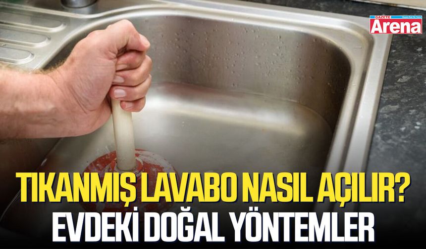 Tıkanmış lavabo nasıl açılır? Evdeki doğal yöntemler