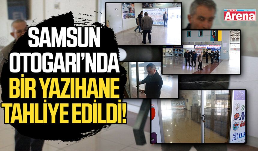 Samsun Otogarı’nda bir yazıhane tahliye edildi!
