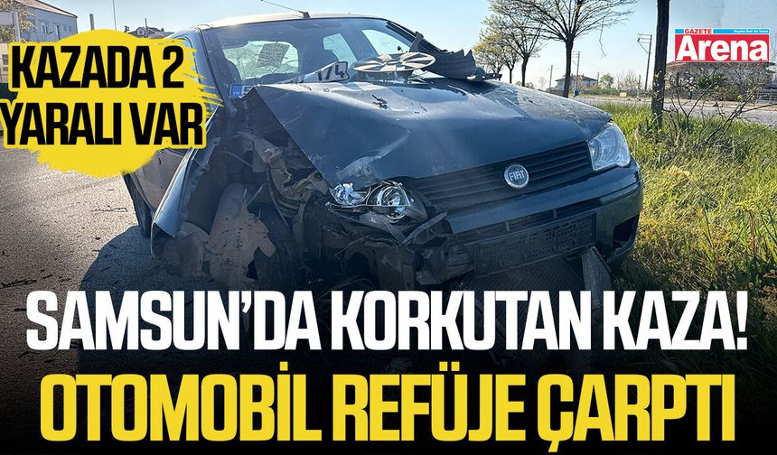 Samsun’da korkutan kaza! Otomobil refüje çarptı