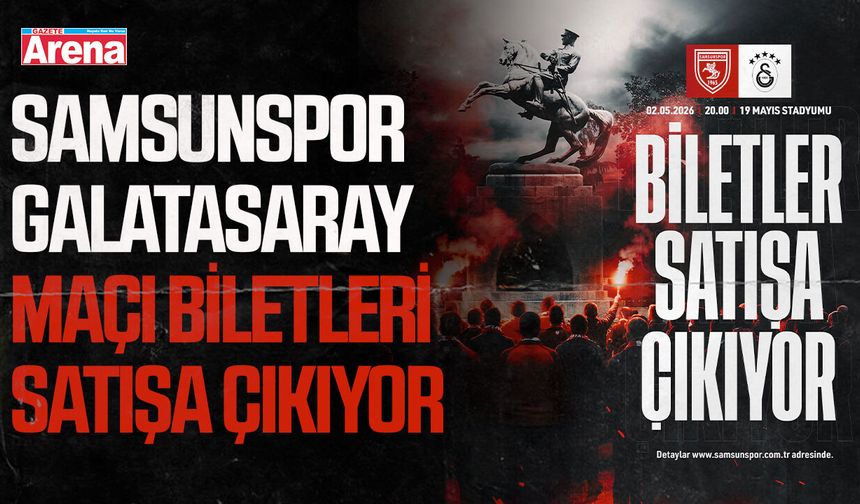 Samsunspor - Galatasaray maçı biletleri satışa çıkıyor - gazetearena.com
