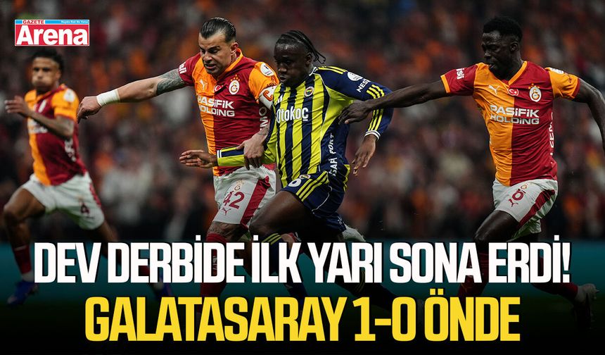 Dev derbide ilk yarı sona erdi! Galatasaray 1-0 önde - gazetearena.com