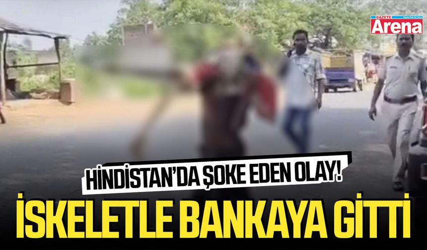 Hindistan’da şoke eden olay! İskeletle bankaya gitti
