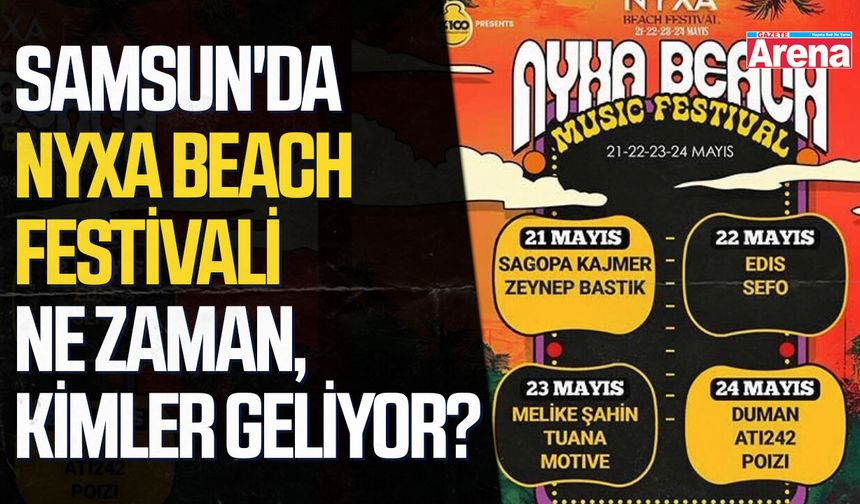 Samsun'da NYXA Beach Festivali ne zaman, kimler geliyor?