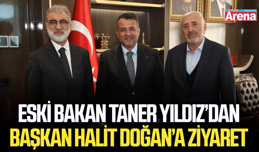 Eski Bakan Taner Yıldız’dan Başkan Halit Doğan’a ziyaret