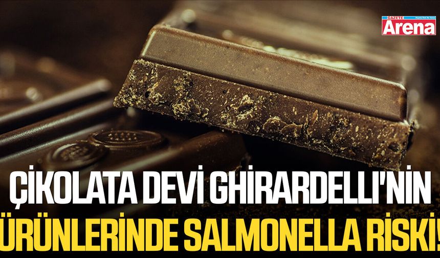 Çikolata devi Ghirardelli'nin ürünlerinde salmonella riski!