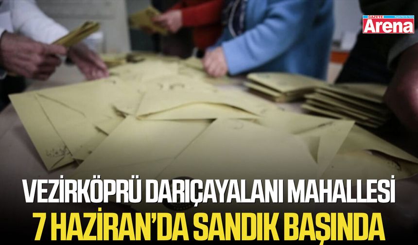 Vezirköprü Darıçayalanı Mahallesi 7 Haziran’da sandık başında