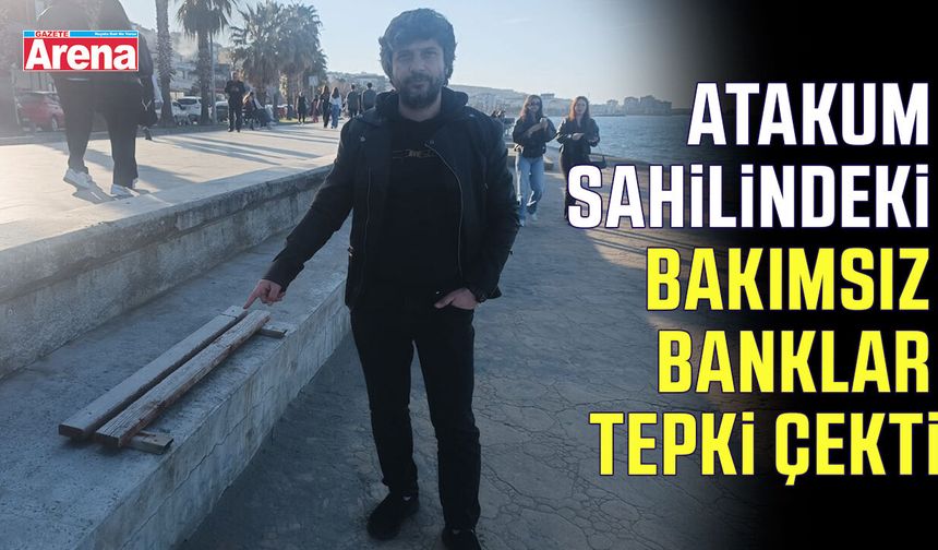 Atakum sahilindeki bakımsız banklar tepki çekti - gazetearena.com