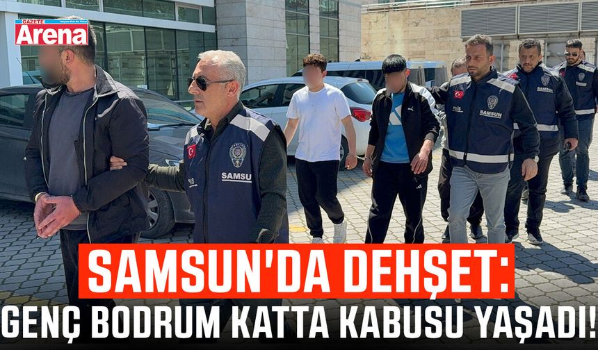 Samsun'da dehşet: Genç bodrum katta kabusu yaşadı! - gazetearena.com