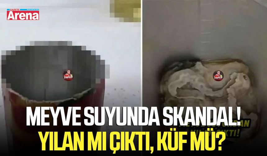 Meyve suyunda skandal! Yılan mı çıktı, küf mü?