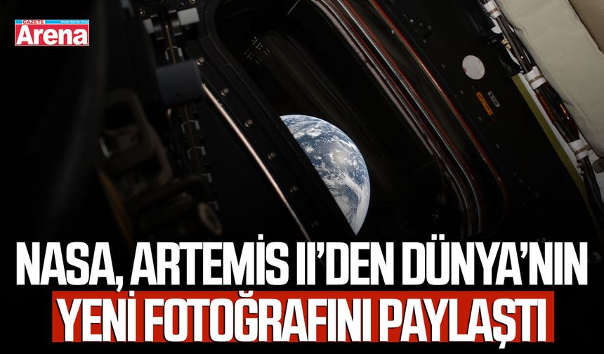 NASA, Artemis II’den Dünya’nın yeni fotoğrafını paylaştı