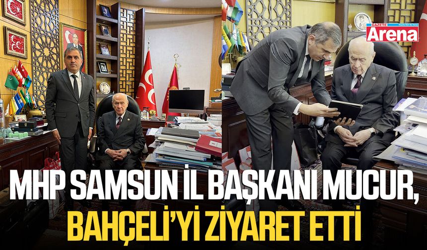 MHP Samsun İl Başkanı Mucur, Bahçeli’yi ziyaret etti