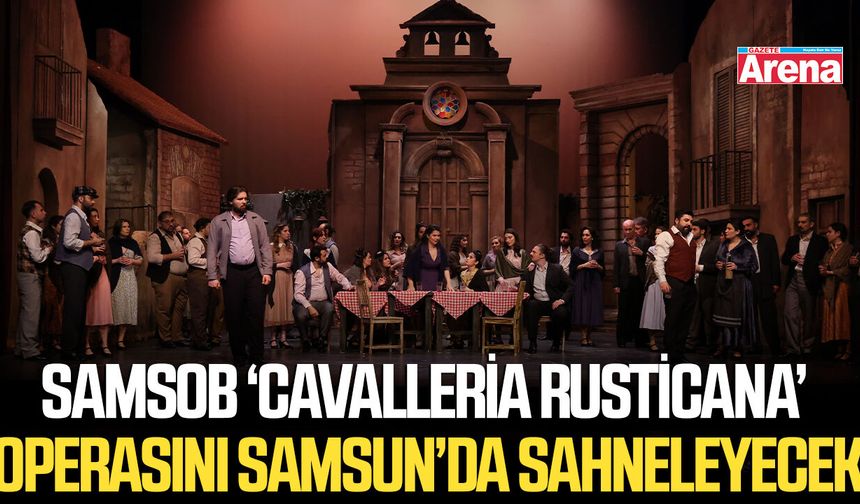 SAMSOB Cavalleria Rusticana operasını Samsun’da sahneleyecek