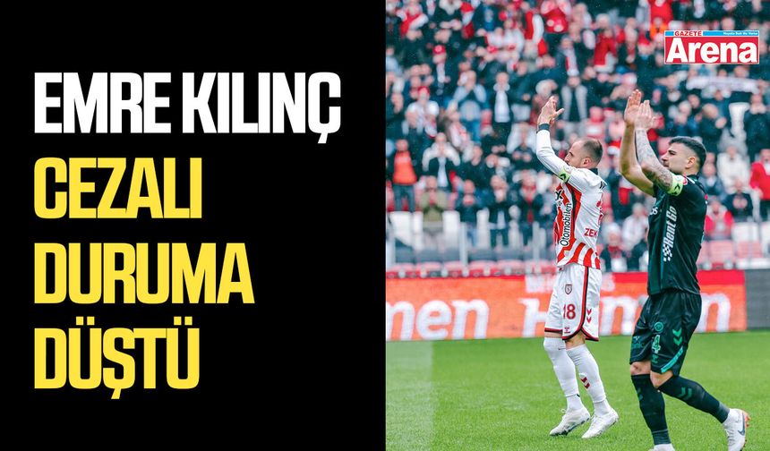 Emre Kılınç cezalı duruma düştü