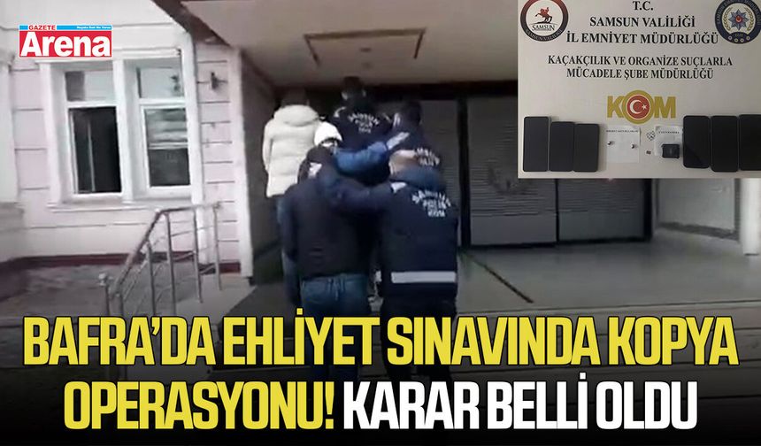 Bafra’da ehliyet sınavında kopya operasyonu! Karar belli oldu