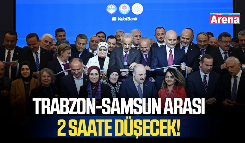 Trabzon-Samsun arası 2 saate düşecek!