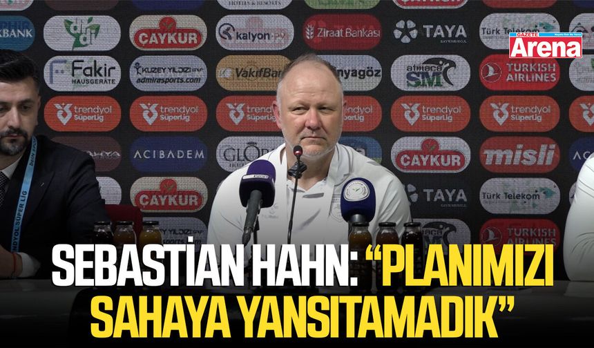 Sebastian Hahn: “Planımızı sahaya yansıtamadık”