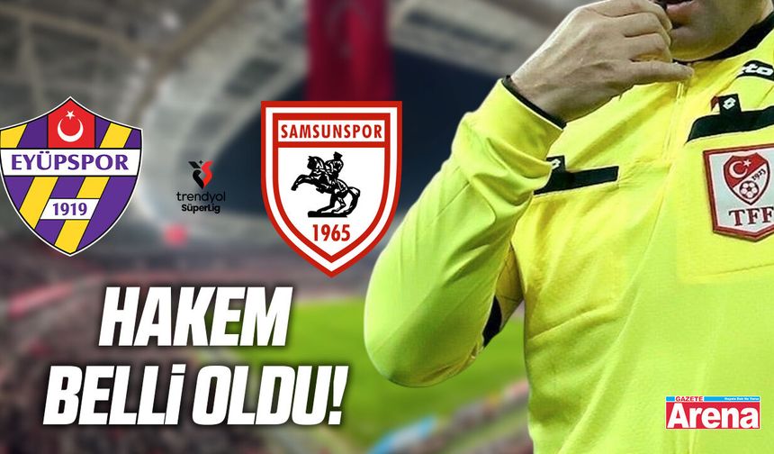 Eyüpspor - Samsunspor maçını o hakem yönetecek!