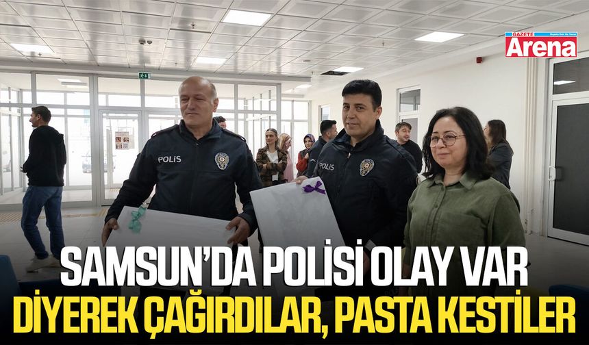 Samsun’da polisi olay var diyerek çağırdılar, pasta kestiler