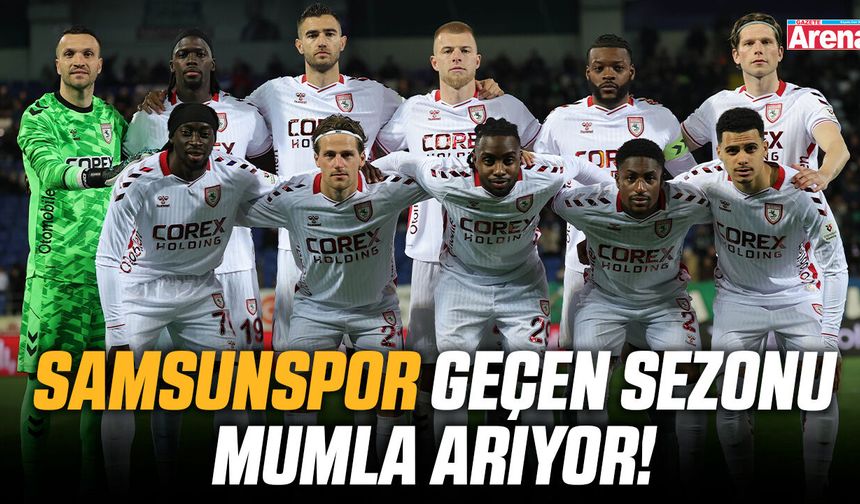 Samsunspor geçen sezonu mumla arıyor
