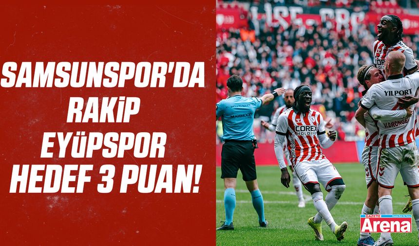 Samsunspor'da rakip Eyüpspor hedef 3 puan!