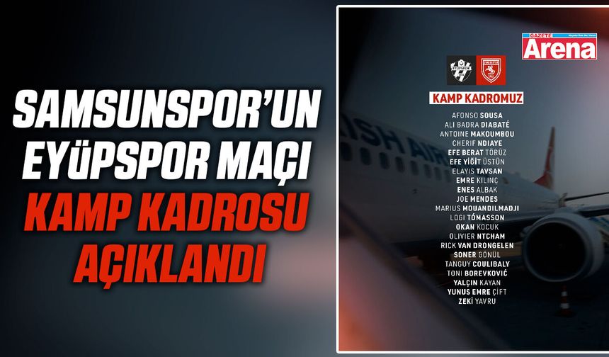 Samsunspor’un Eyüpspor maçı kamp kadrosu açıklandı