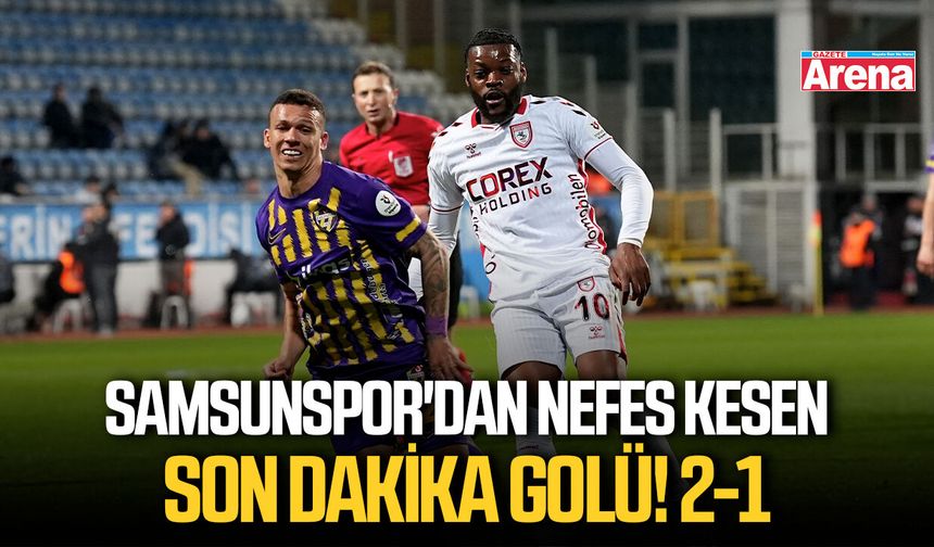 Samsunspor'dan nefes kesen son dakika golü! 2-1
