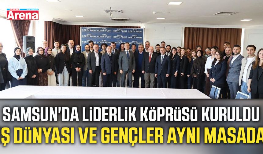 Samsun'da liderlik köprüsü kuruldu