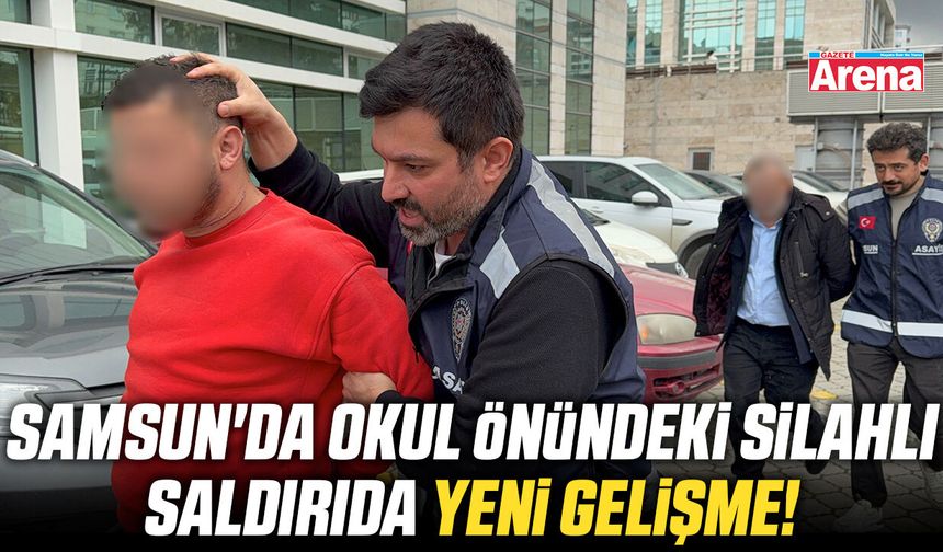 Samsun'da okul önündeki silahlı saldırıda yeni gelişme!