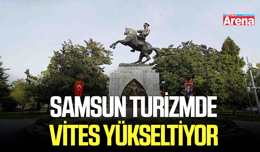 Samsun turizmde vites yükseltiyor
