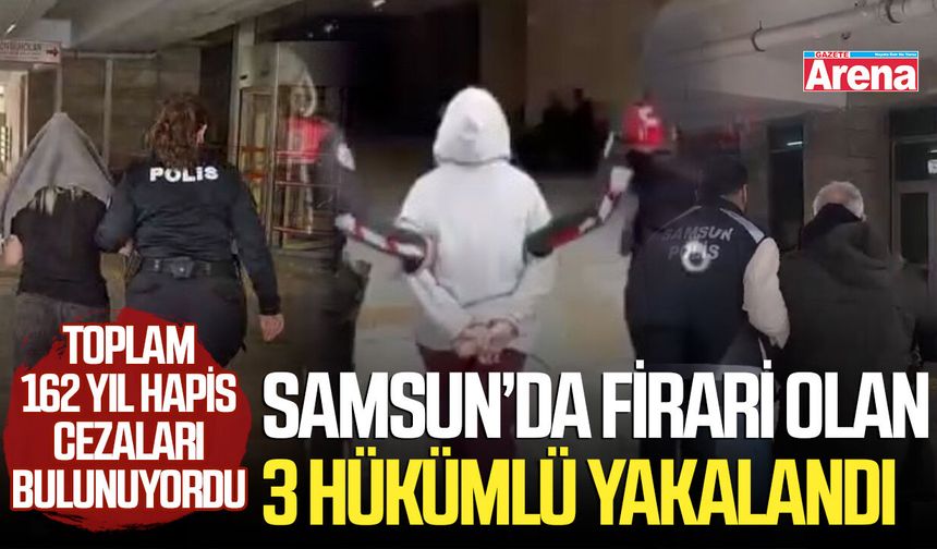 Samsun’da firari olan 3 hükümlü yakalandı