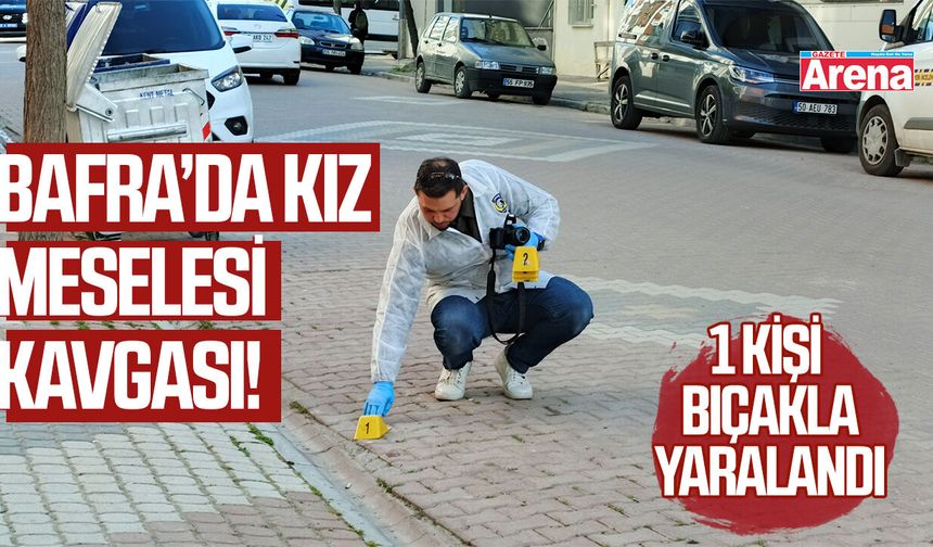 Bafra’da kız meselesi kavgası! 1 kişi bıçakla yaralandı