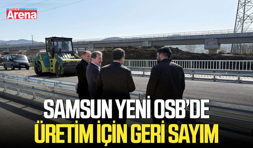 Samsun Yeni OSB’de üretim için geri sayım