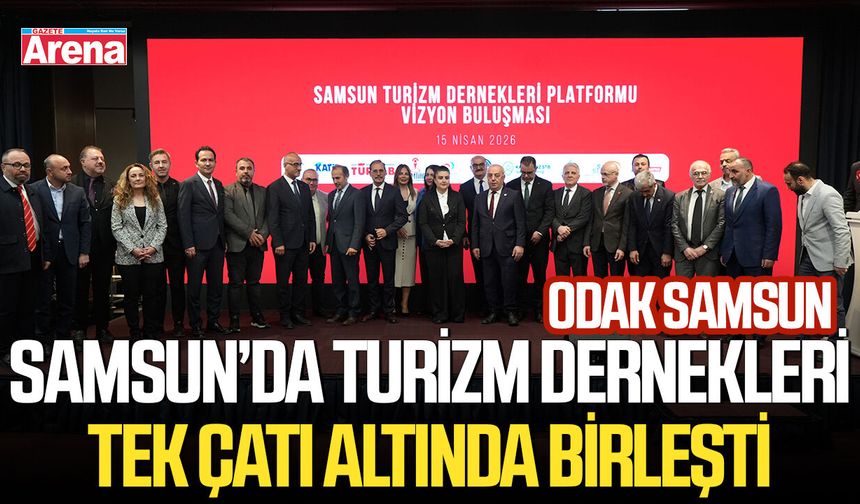 Samsun’da turizm dernekleri tek çatı altında birleşti