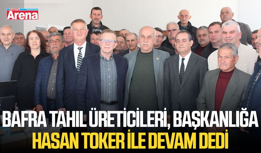 Bafra Tahıl Üreticileri, Başkanlığa Hasan Toker ile devam dedi