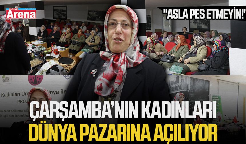 Çarşamba’nın kadınları Dünya pazarına açılıyor