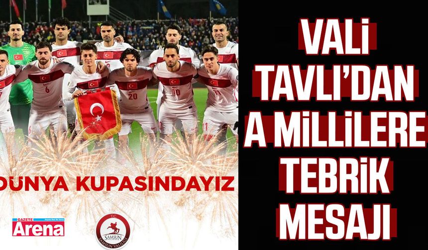 Samsun Valisi Tavlı’dan A millilere tebrik mesajı