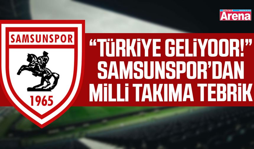 “Türkiye Geliyoor!” Samsunspor’dan milli takıma tebrik