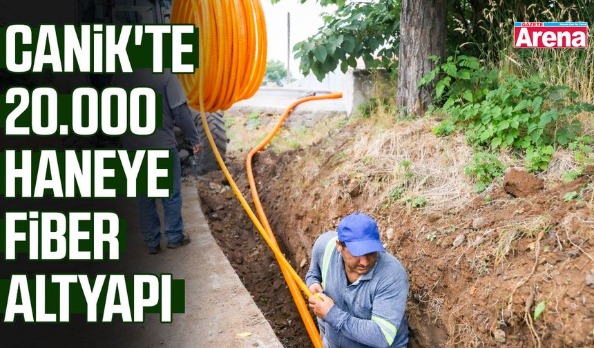 Canik'te 20.000 haneye fiber altyapı