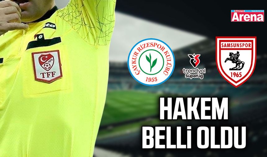 Çaykur Rizespor- Samsunspor maçının hakemi belli oldu