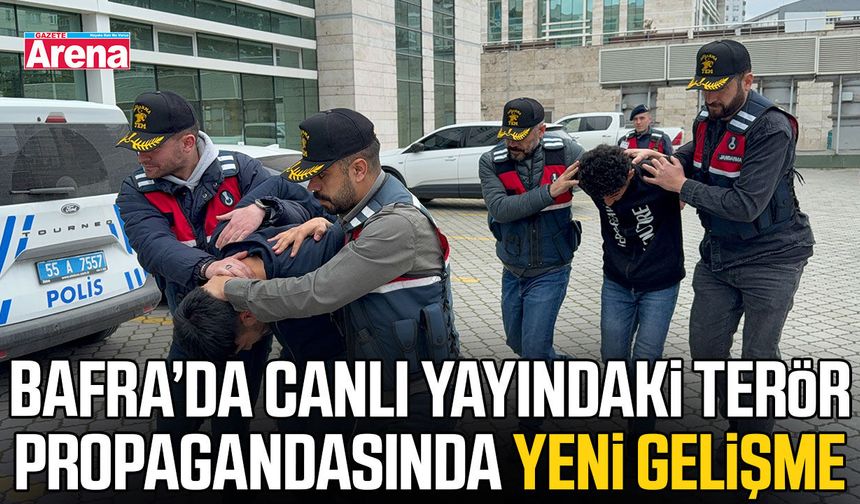 Bafra’da canlı yayındaki terör propagandasında yeni gelişme