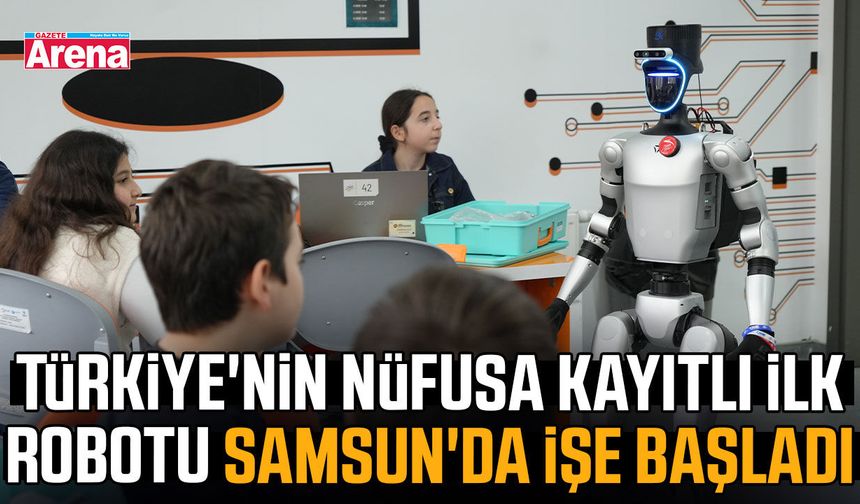 Türkiye'nin nüfusa kayıtlı ilk robotu Samsun'da işe başladı