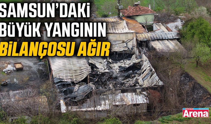 Samsun'da feci yangının hasarı sabah ortaya çıktı