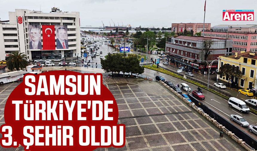 Samsun Türkiye'de 3. şehir oldu